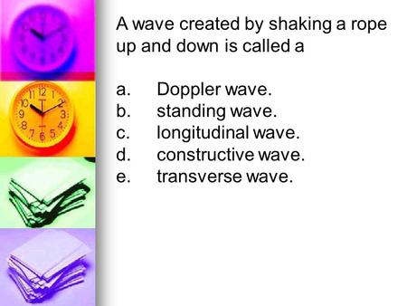 A wave created by shaking a rope up and down is called a