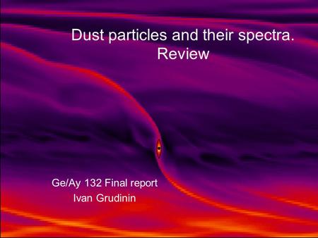 Dust particles and their spectra. Review Ge/Ay 132 Final report Ivan Grudinin.