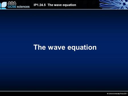 © Oxford University Press 2011 IP1.24.5 The wave equation The wave equation.