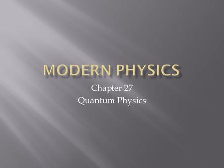Chapter 27 Quantum Physics.  Understand the relationship between wavelength and intensity for blackbody radiation  Understand how Planck’s Hypothesis.
