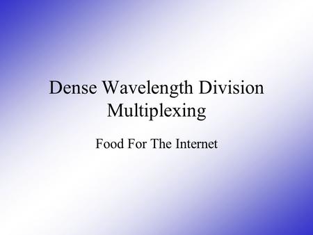 Dense Wavelength Division Multiplexing Food For The Internet.