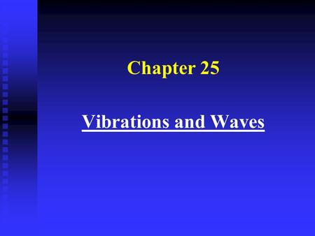 Chapter 25 Vibrations and Waves General definitions of vibrations and waves n Vibration: in a general sense, anything that switches back and forth, to.