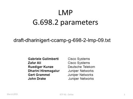 LMP G.698.2 parameters draft-dharinigert-ccamp-g-698-2-lmp-09.txt Gabriele Galimberti Cisco Systems Zafar Ali Cisco Systems Ruediger KunzeDeutsche Telekom.