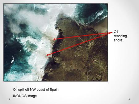 Oil spill off NW coast of Spain IKONOS image Oil reaching shore.