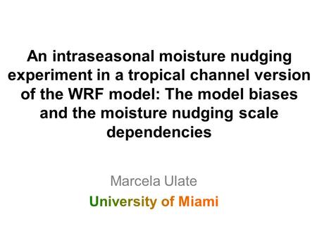 An intraseasonal moisture nudging experiment in a tropical channel version of the WRF model: The model biases and the moisture nudging scale dependencies.