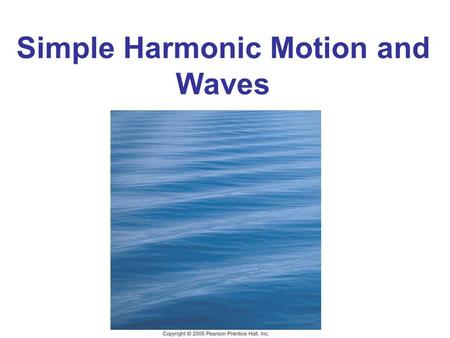 Simple Harmonic Motion and Waves