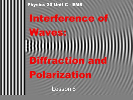 Lesson 6. Diffraction Interference Recall that waves interfere (superposition) in a predictable way. Where two crests meet we have maximum displacement.