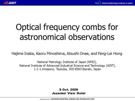 Optical frequency combs for astronomical observations Hajime Inaba, Kaoru Minoshima, Atsushi Onae, and Feng-Lei Hong National Metrology Institute of Japan.