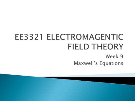 Week 9 Maxwell’s Equations.  Demonstrated that electricity, magnetism, and light are all manifestations of the same phenomenon: the electromagnetic.