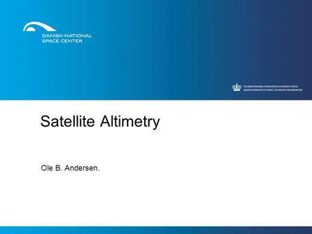 Satellite Altimetry Ole B. Andersen..