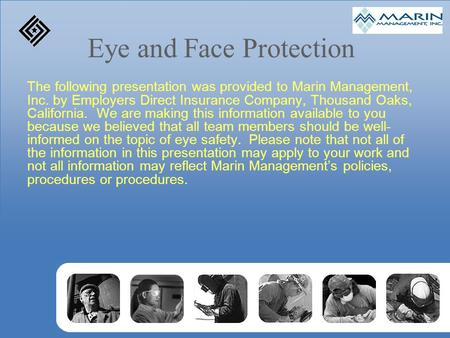 Eye and Face Protection The following presentation was provided to Marin Management, Inc. by Employers Direct Insurance Company, Thousand Oaks, California.