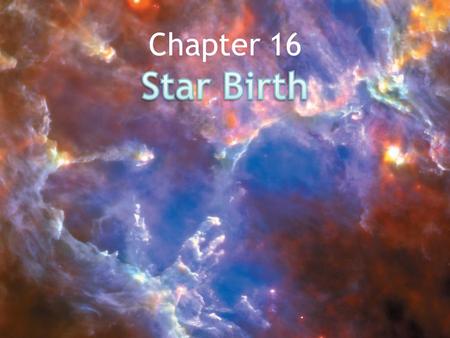 16.1 Stellar Nurseries Our goals for learning: – Where do stars form? – Why do stars form? © 2014 Pearson Education, Inc.