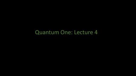 Quantum One: Lecture 4. Schrödinger's Wave Mechanics for a Free Quantum Particle.