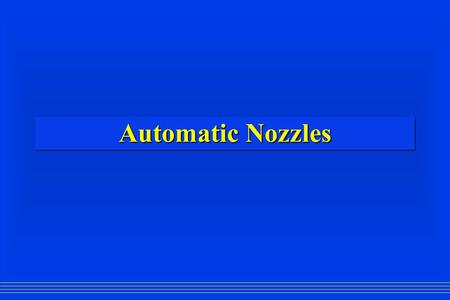 Automatic Nozzles. 1960’s & 70’s  Automatic pressure regulating nozzles invented 1960’s & 70’s  Automatic pressure regulating nozzles invented Hand.
