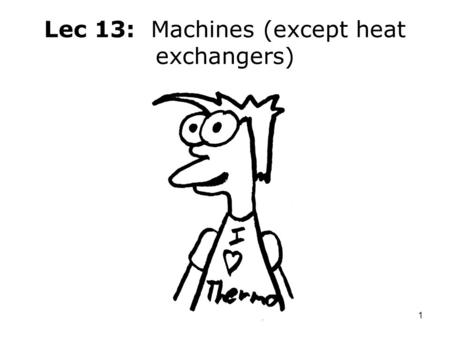 Lec 13: Machines (except heat exchangers)