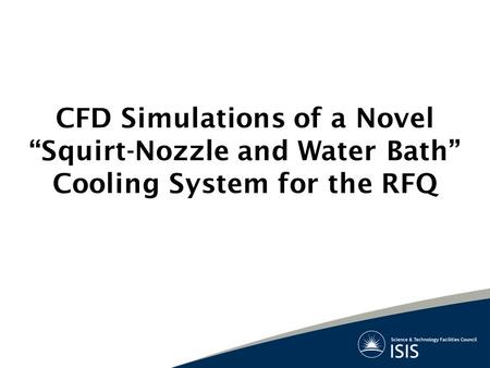 CFD Simulations of a Novel “Squirt-Nozzle and Water Bath” Cooling System for the RFQ.