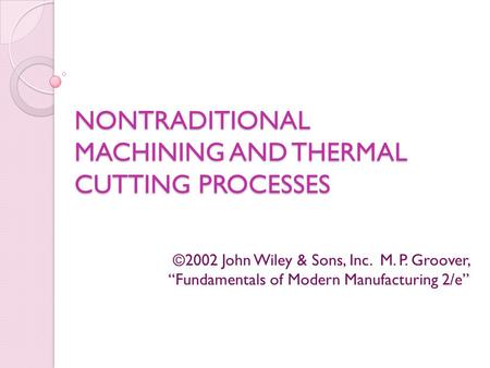 NONTRADITIONAL MACHINING AND THERMAL CUTTING PROCESSES