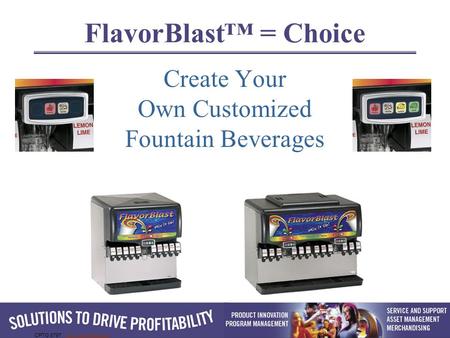 CPTG 8797 www.cornelius.comwww.cornelius.com FlavorBlast™ = Choice Create Your Own Customized Fountain Beverages.