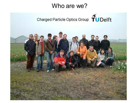 Who are we? Charged Particle Optics Group. What we want 1. pattern dimensions: nm-scale single atom! 2. any material.