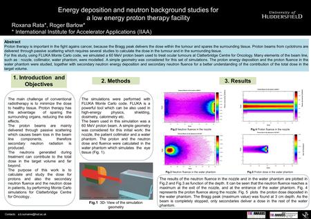 Energy deposition and neutron background studies for a low energy proton therapy facility Roxana Rata*, Roger Barlow* * International Institute for Accelerator.
