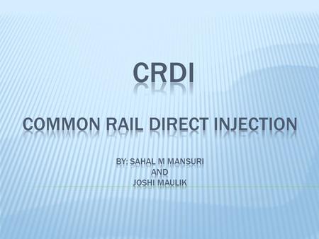 crdi common rail direct injection by: sahal m mansuri and joshi maulik