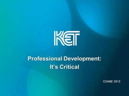 Professional Development: It’s Critical COABE 2013.