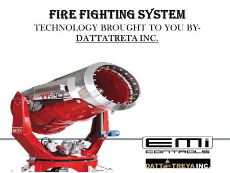 FIRE FIGHTING SYSTEM TECHNOLOGY BROUGHT TO YOU BY- DATTATRETA INC.