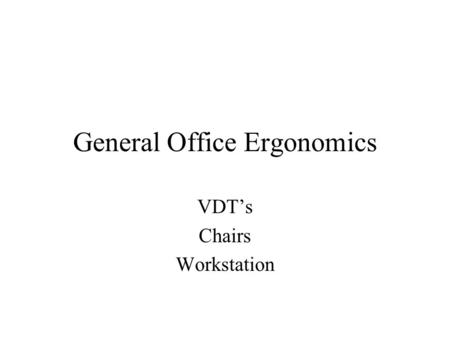 General Office Ergonomics VDT’s Chairs Workstation.