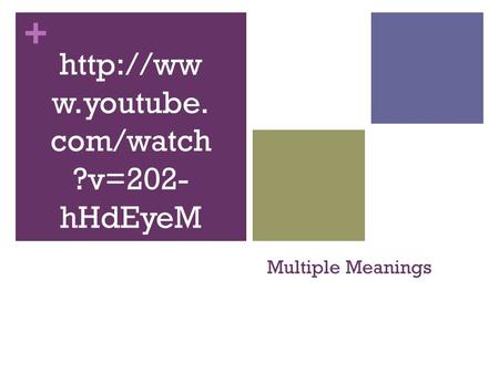 + Multiple Meanings  w.youtube. com/watch ?v=202- hHdEyeM.