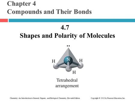 Chapter 4 Compounds and Their Bonds 4.7 Shapes and Polarity of Molecules 1 Chemistry: An Introduction to General, Organic, and Biological Chemistry, Eleventh.
