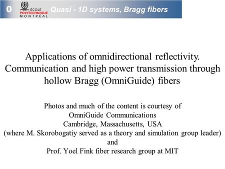 0 Photos and much of the content is courtesy of OmniGuide Communications Cambridge, Massachusetts, USA (where M. Skorobogatiy served as a theory and simulation.