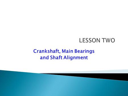 Crankshaft, Main Bearings and Shaft Alignment.
