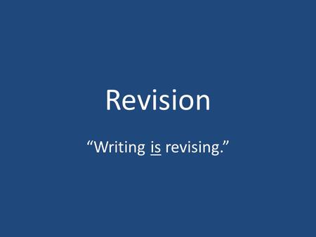Revision “Writing is revising.”. Comments from Frances Fitzgerald’s editor about a draft of her book Fire in the Lake “The present material is pre first.