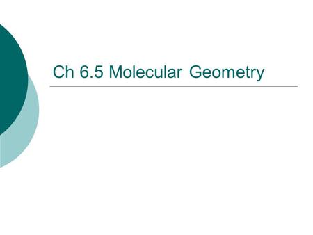 Ch 6.5 Molecular Geometry.