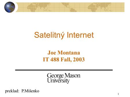 1 Satelitný Internet Joe Montana IT 488 Fall, 2003 preklad: P.Mišenko.