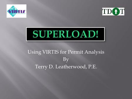 Using VIRTIS for Permit Analysis By Terry D. Leatherwood, P.E.