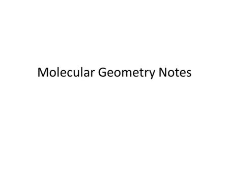 Molecular Geometry Notes. February 3, 2014 You will be able to describe the molecular geometry of a molecule. Correct HW 6B A note on nomenclature Notes.