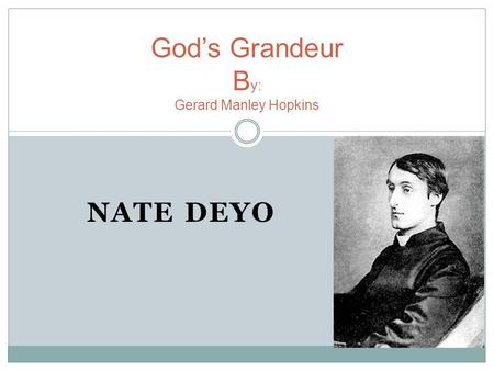 NATE DEYO God’s Grandeur B y: Gerard Manley Hopkins.