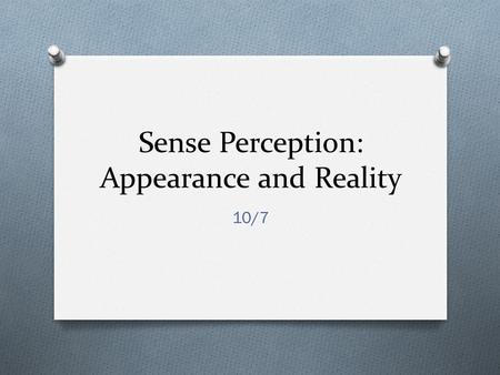 Sense Perception: Appearance and Reality
