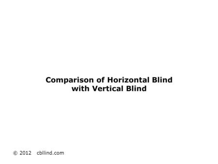 Comparison of Horizontal Blind with Vertical Blind © 2012 cbllind.com.