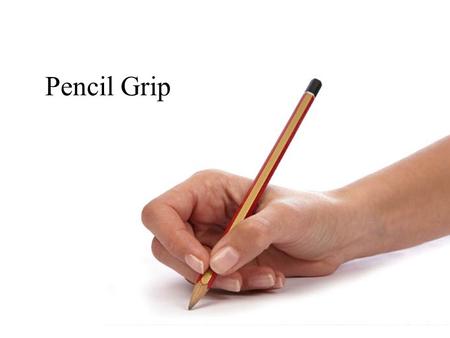 Pencil Grip. Do you see this? What do you see? Child has a tight grip. (No space between thumb and fingers) Child holds pencil within the palm. Child’s.