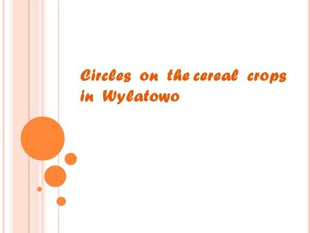 Circles on the cereal crops in Wylatowo. -Corn crop circles A crop circle is a sizable pattern created by the flattening of a crop such as wheat, barley,