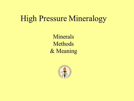 High Pressure Mineralogy Minerals Methods & Meaning High Pressure Mineralogy.