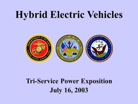 Hybrid Electric Vehicles Tri-Service Power Exposition July 16, 2003.