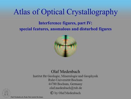 Olaf Medenbach, Ruhr-Universität Bochum Atlas of Optical Crystallography Olaf Medenbach Institut für Geologie, Mineralogie und Geophysik Ruhr-Universität.