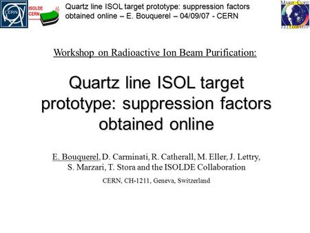 Quartz line ISOL target prototype: suppression factors obtained online – E. Bouquerel – 04/09/07 - CERN Quartz line ISOL target prototype: suppression.