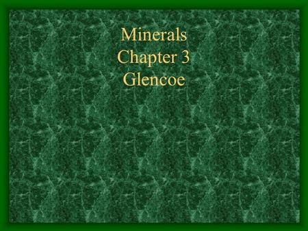 Minerals Chapter 3 Glencoe. Section 1 Minerals Objectives: Describe characteristics that all minerals share. Explain how minerals form.