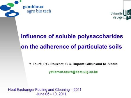 Heat Exchanger Fouling and Cleaning – 2011 June 05 - 10, 2011 Influence of soluble polysaccharides on the adherence of particulate soils Y. Touré, P.G.