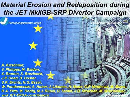Material Erosion and Redeposition during the JET MkIIGB-SRP Divertor Campaign A. Kirschner, V. Philipps, M. Balden, X. Bonnin, S. Brezinsek, J.P. Coad,