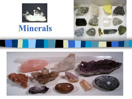 Minerals. A.What is a mineral? Mineral Characteristics shared by all minerals: 1. Natural –occurs naturally –NOT manmade.